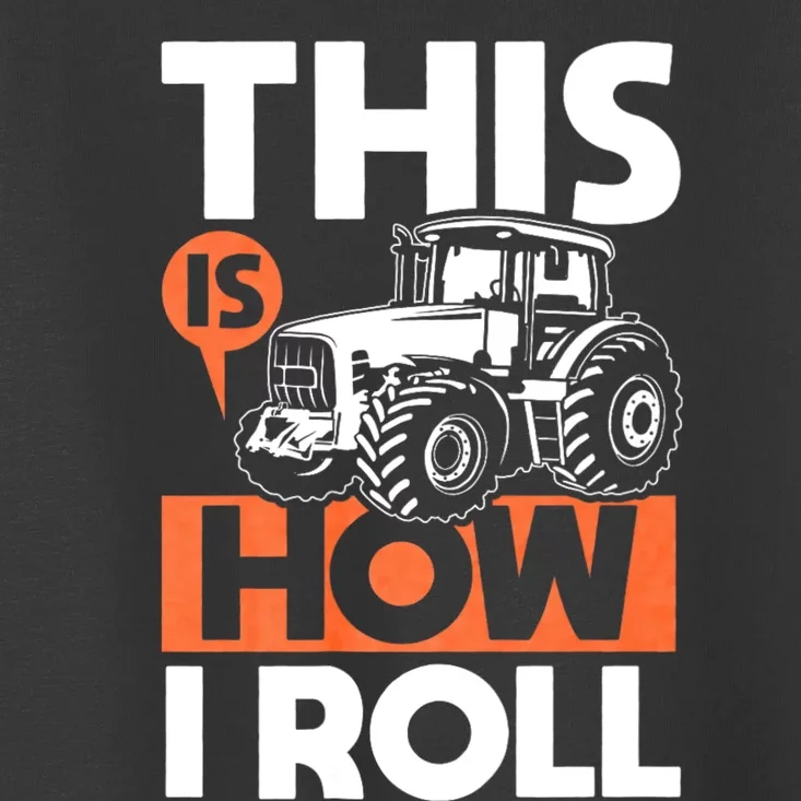 This Is How I Roll Tractor Funny Farming Farmer & Tractor Driver Toddler T-Shirt