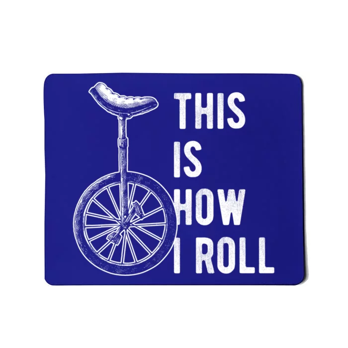 This Is How I Roll Cool Gift Unicycle Cool Gift Mousepad