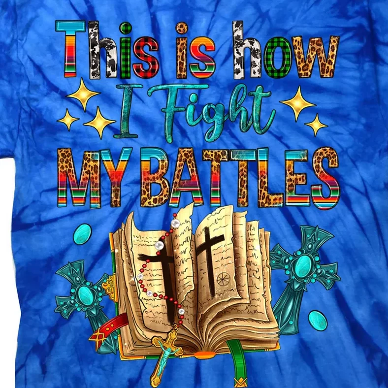 This Is How I Fight My Battles Bible Jesus Christian Cross Cute Gift Tie-Dye T-Shirt