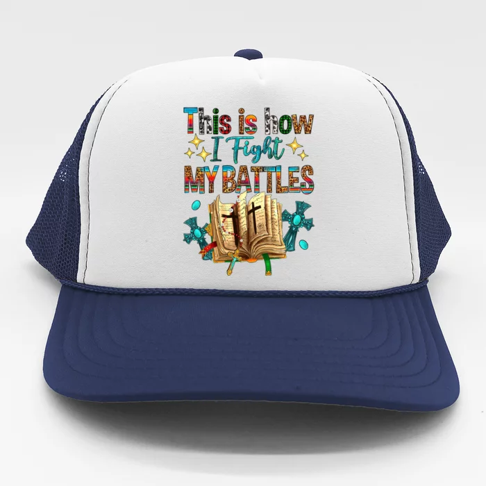 This Is How I Fight My Battles Bible Jesus Christian Cross Cute Gift Trucker Hat