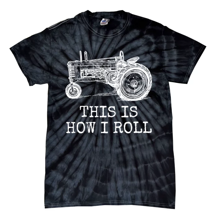 This Is How I Roll Tractor Funny Farming Farmer & Tractor Driver Tie-Dye T-Shirt