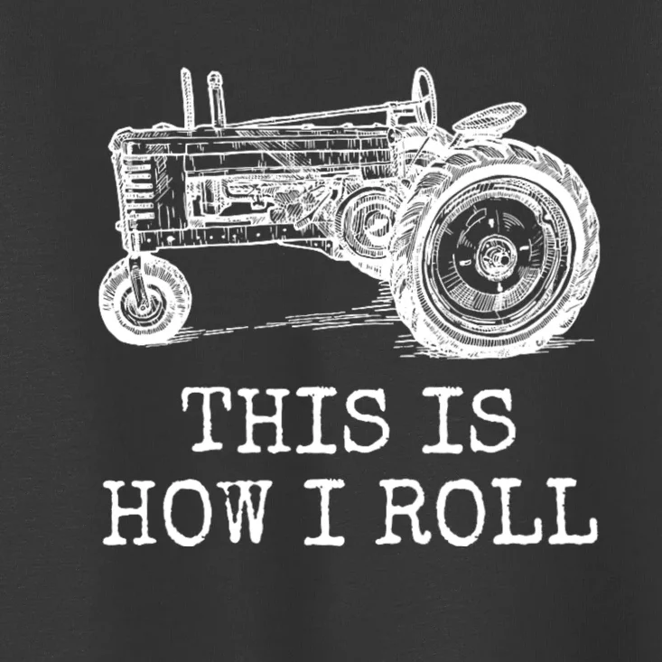 This Is How I Roll Tractor Funny Farming Farmer & Tractor Driver Toddler T-Shirt