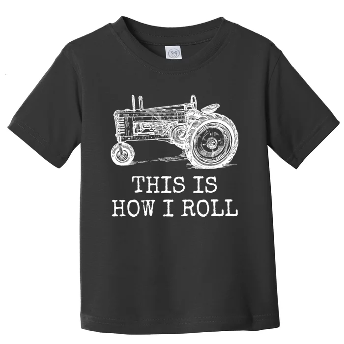 This Is How I Roll Tractor Funny Farming Farmer & Tractor Driver Toddler T-Shirt