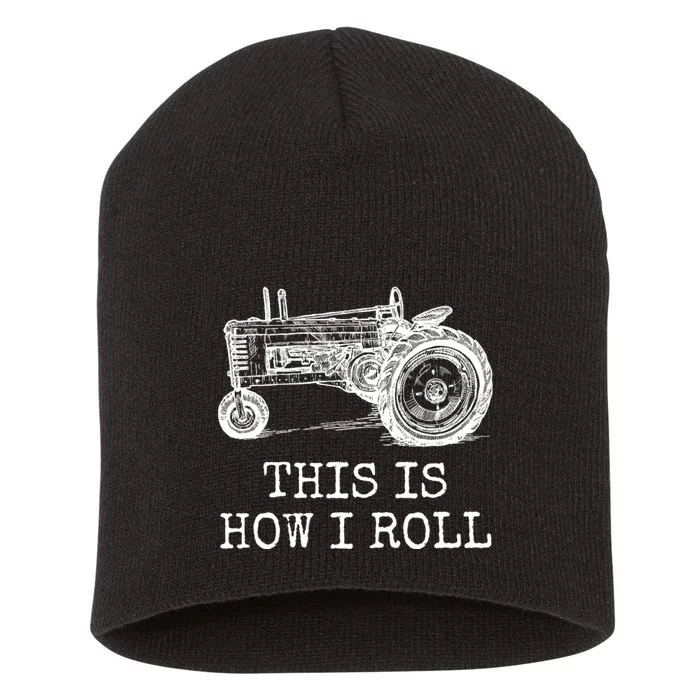 This Is How I Roll Tractor Funny Farming Farmer & Tractor Driver Short Acrylic Beanie