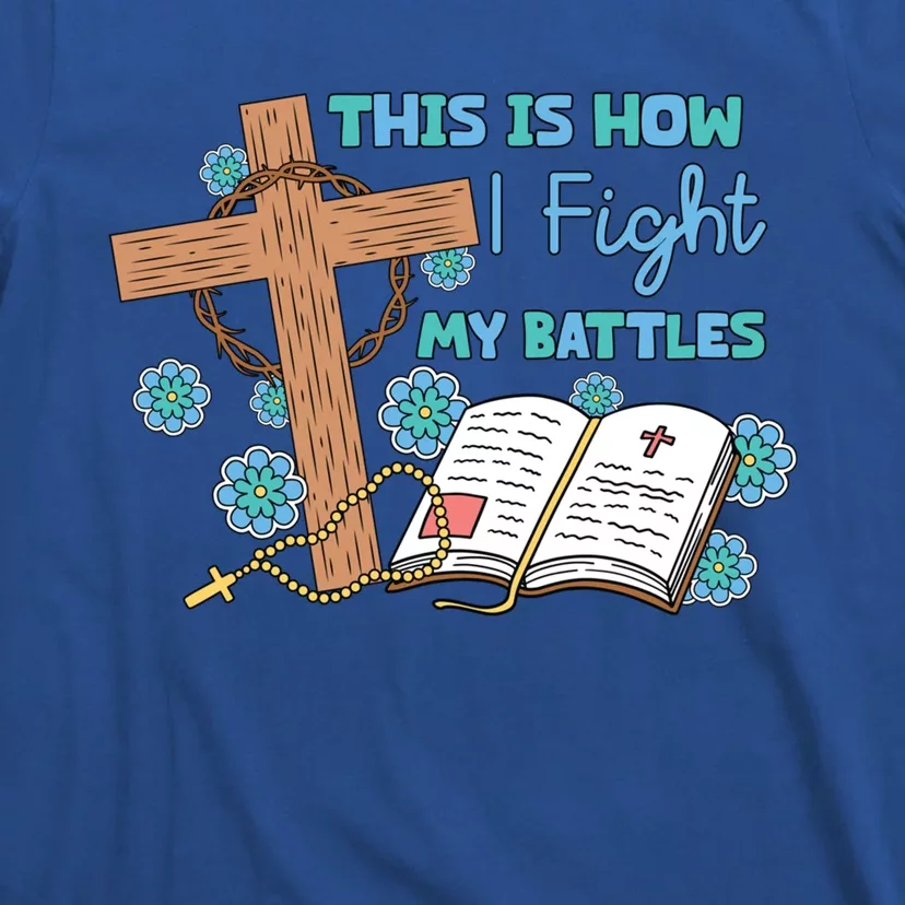 This Is How I Fight My Battles Christian Faith Bible Lover Gift T-Shirt