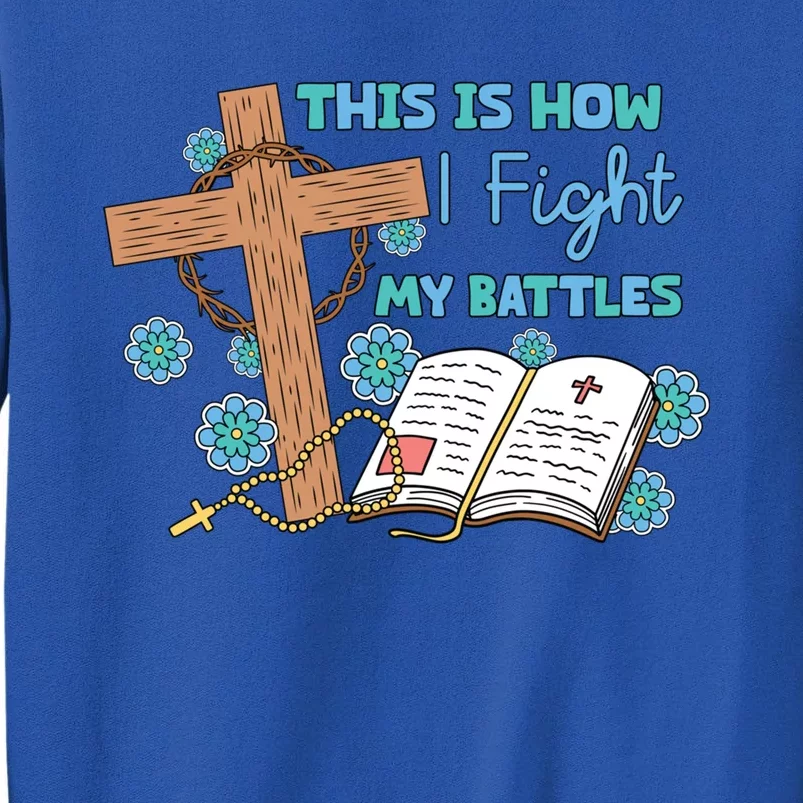 This Is How I Fight My Battles Christian Faith Bible Lover Gift Tall Sweatshirt