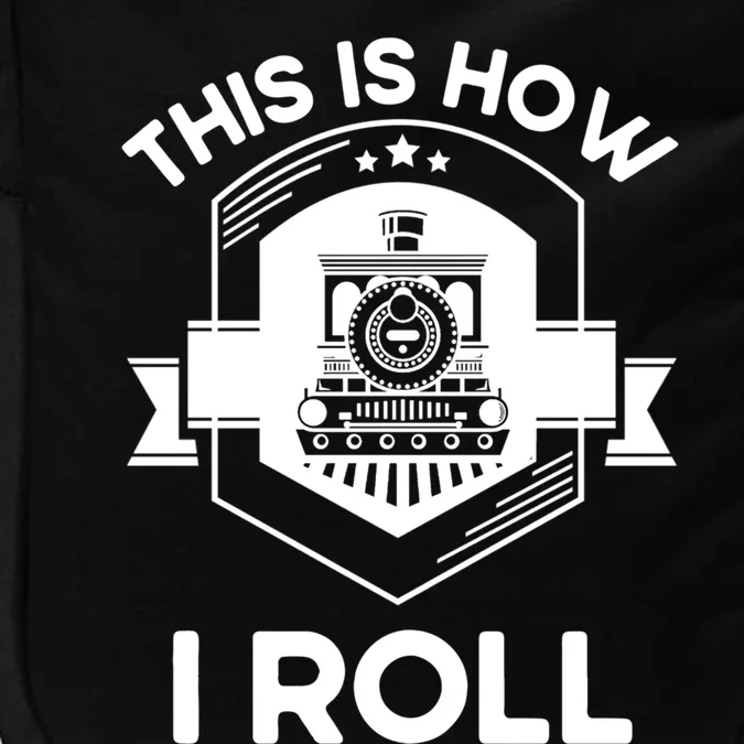 This Is How I Roll Train Funny Gift For Model Train Enthusiasts Gift Impact Tech Backpack