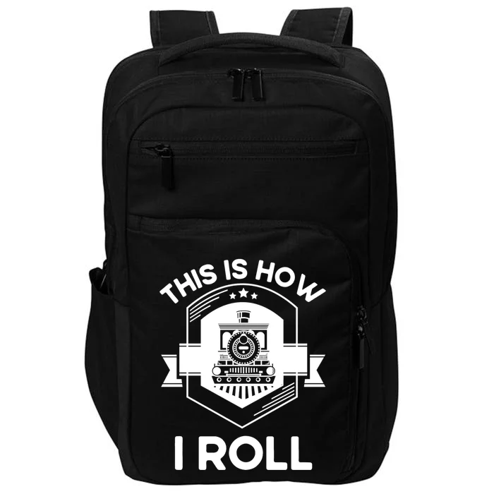 This Is How I Roll Train Funny Gift For Model Train Enthusiasts Gift Impact Tech Backpack