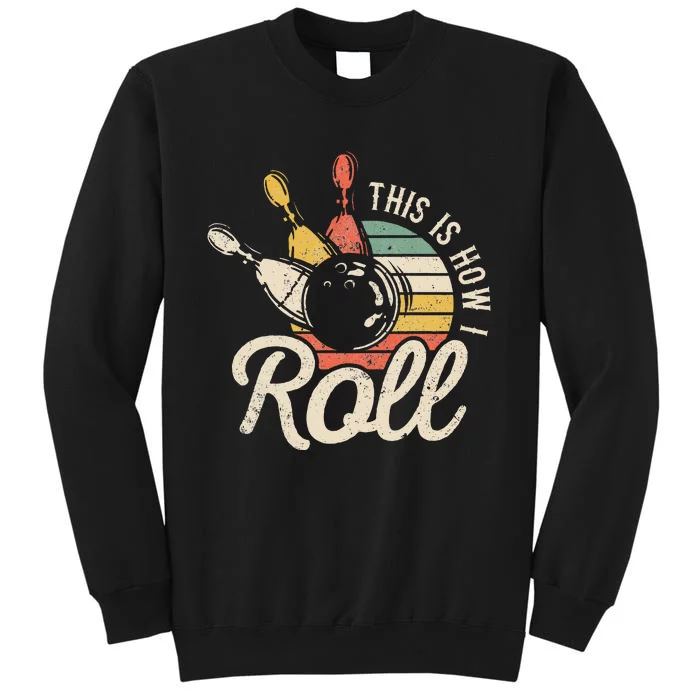 This Is How I Roll Retro Bowling Bowler Funny Gift Tall Sweatshirt