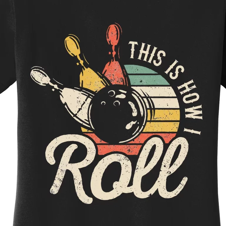 This Is How I Roll Retro Bowling Bowler Funny Gift Women's T-Shirt