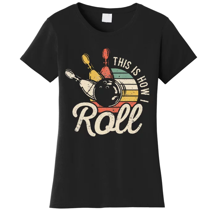 This Is How I Roll Retro Bowling Bowler Funny Gift Women's T-Shirt