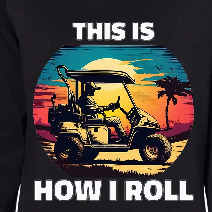 This is how I roll Golf cart funny daddy gifts Womens California Wash Sweatshirt