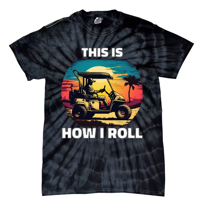 This is how I roll Golf cart funny daddy gifts Tie-Dye T-Shirt