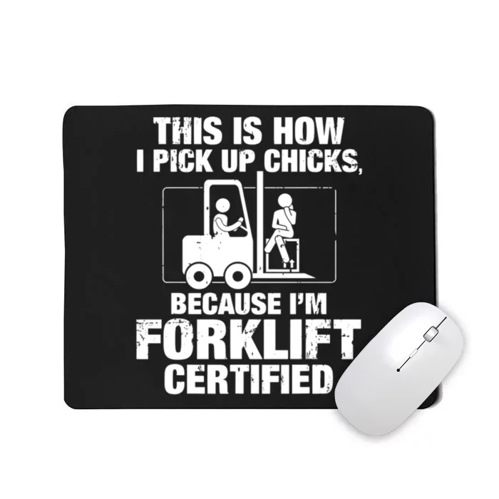 This Is How I Pick Up Chicks, Because I'm Forklift Certified Mousepad