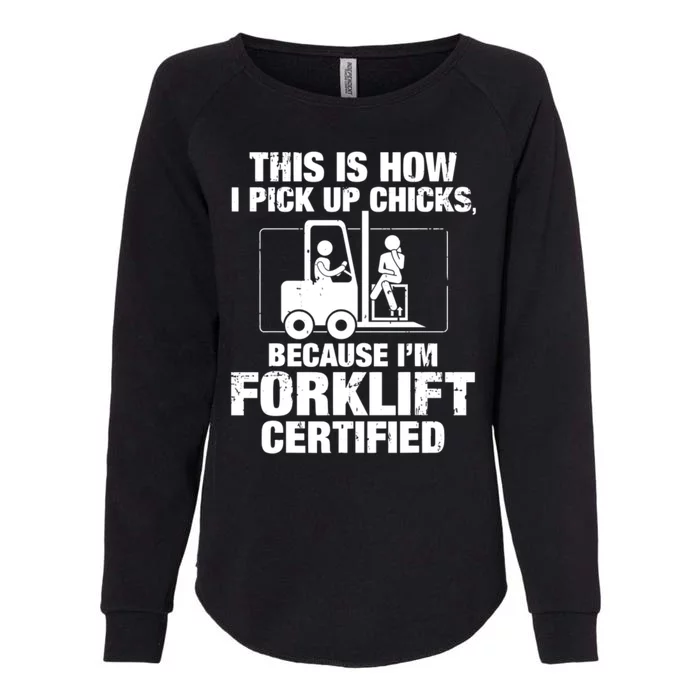 This Is How I Pick Up Chicks, Because I'm Forklift Certified Womens California Wash Sweatshirt