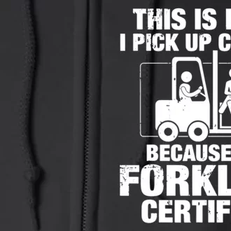 This Is How I Pick Up Chicks, Because I'm Forklift Certified Full Zip Hoodie