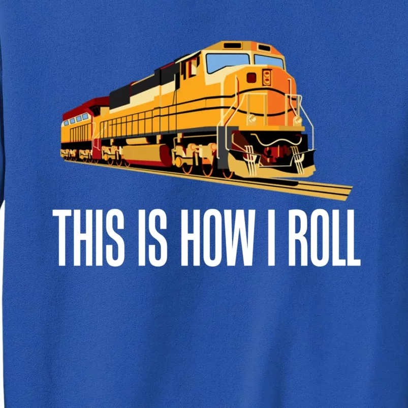 This Is How I Roll Train On Track Railroad Great Gift Sweatshirt