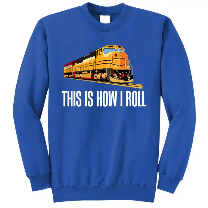 This Is How I Roll Train On Track Railroad Great Gift Sweatshirt