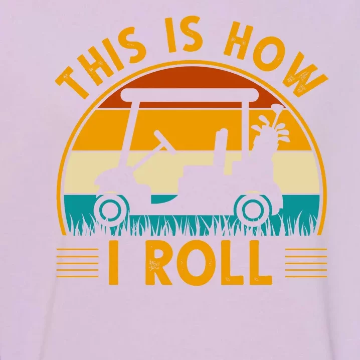 This Is How I Roll Retro Golf Lover Garment-Dyed Sweatshirt