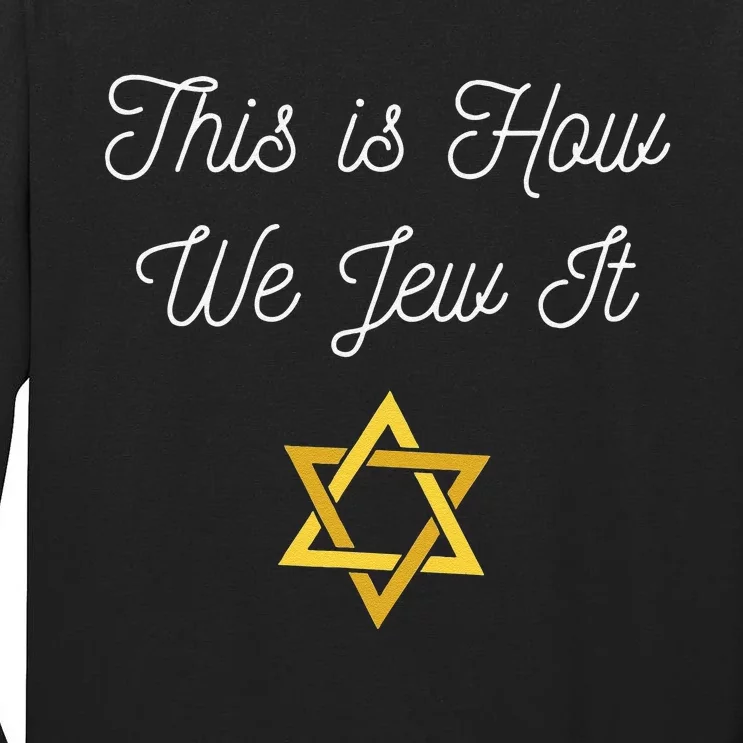 This Is How We Jew It Funny Jewish Pun Hanukkah Holiday Gift Tall Long Sleeve T-Shirt