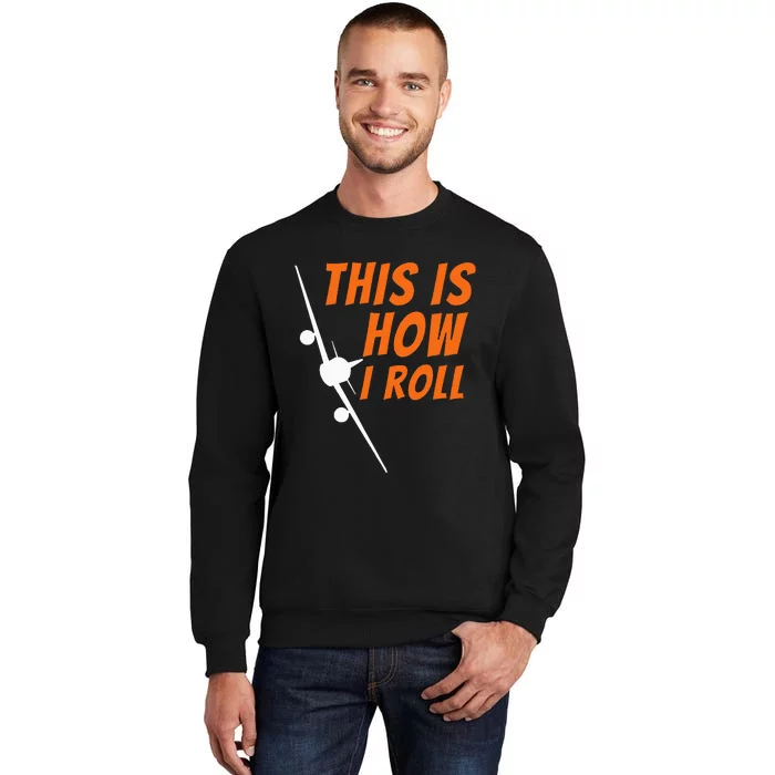 This Is How I Roll Funny Pilot & Aviation Airplane Gift Tall Sweatshirt