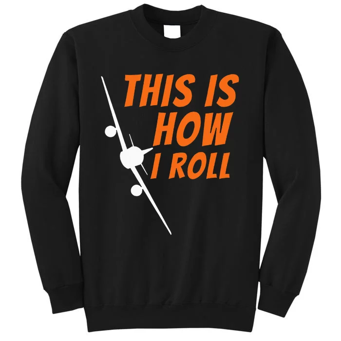 This Is How I Roll Funny Pilot & Aviation Airplane Gift Tall Sweatshirt