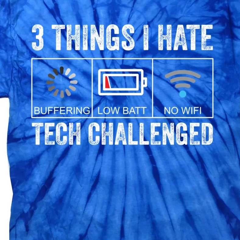 Things I Hate Tech Challenged Low Battery Buffering No Wifi Gift Tie-Dye T-Shirt