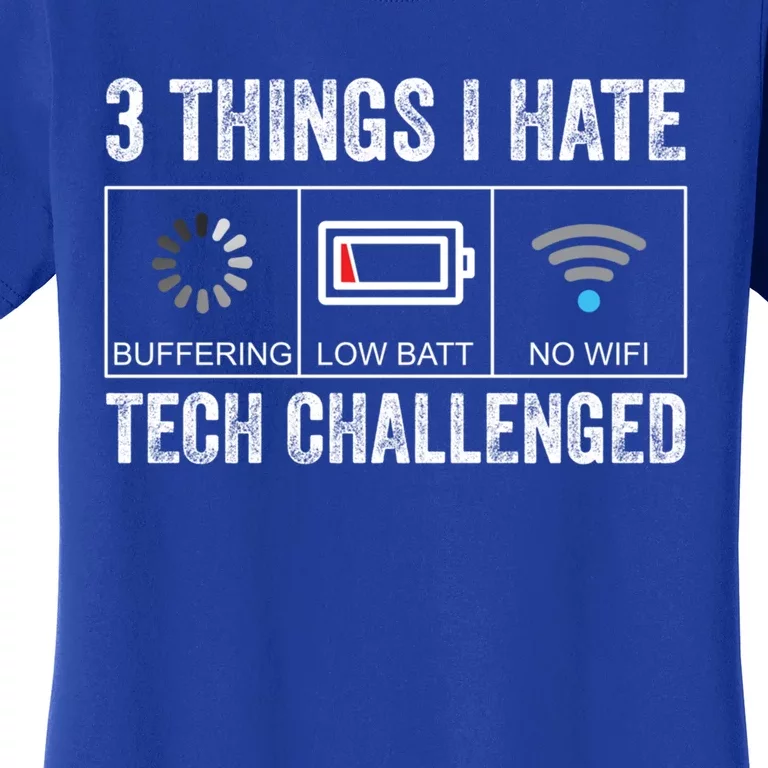 Things I Hate Tech Challenged Low Battery Buffering No Wifi Gift Women's T-Shirt