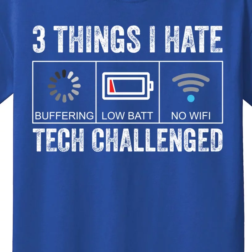 Things I Hate Tech Challenged Low Battery Buffering No Wifi Gift Kids T-Shirt