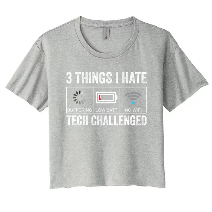 Things I Hate Tech Challenged Low Battery Buffering No Wifi Gift Women's Crop Top Tee