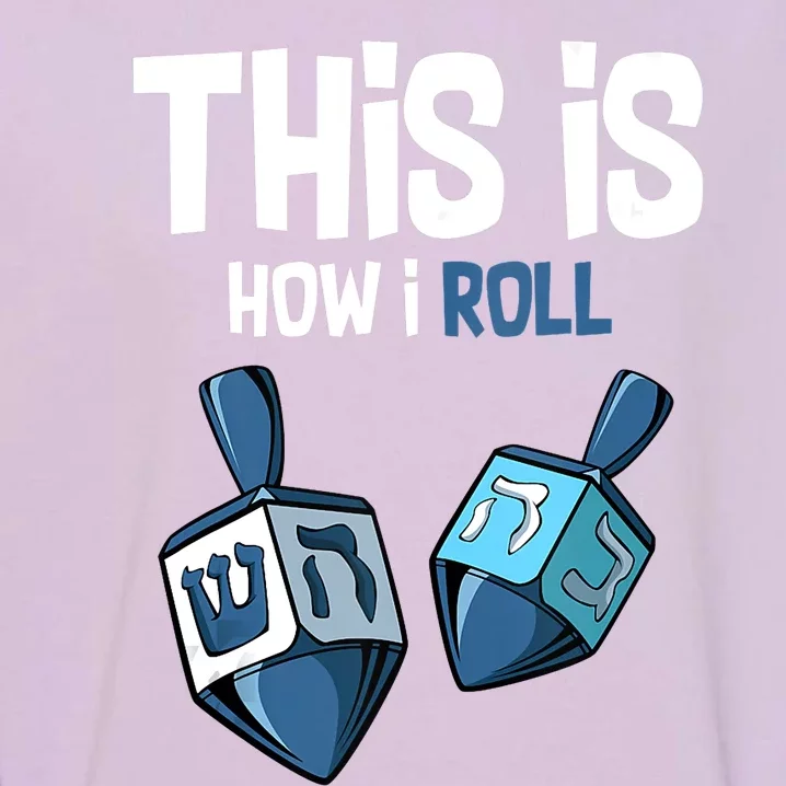 This Is How I Roll Draydel Trendl Hanukkah Channukah Funny Garment-Dyed Sweatshirt