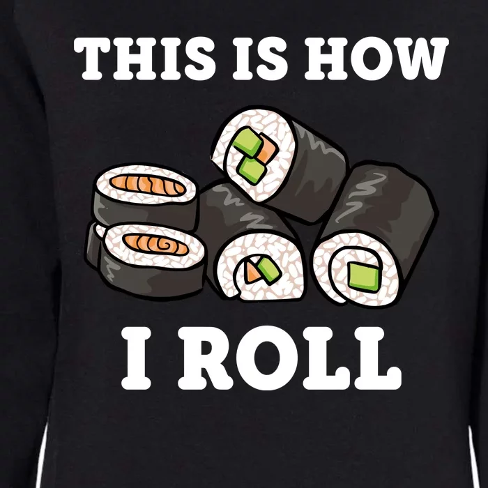 This Is How I Roll Funny Sushi Roll Womens California Wash Sweatshirt