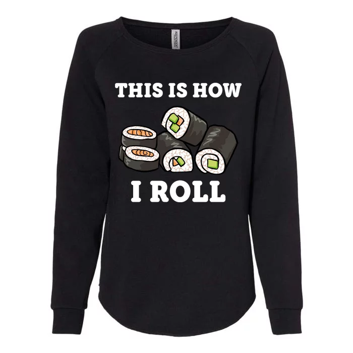 This Is How I Roll Funny Sushi Roll Womens California Wash Sweatshirt