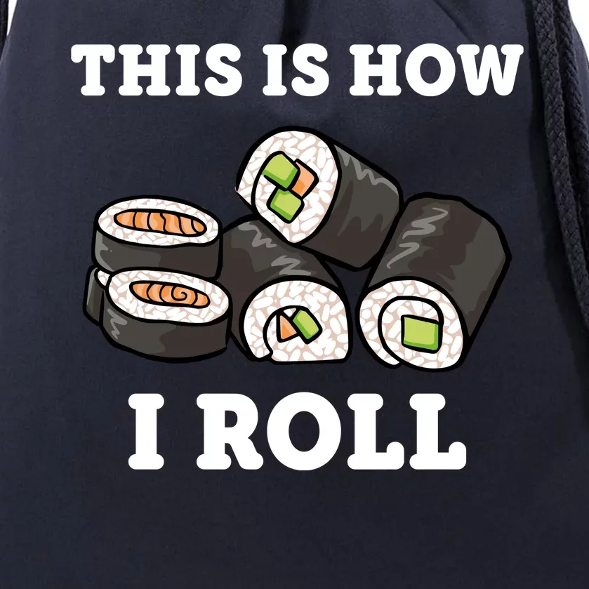 This Is How I Roll Funny Sushi Roll Drawstring Bag