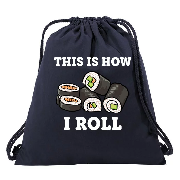 This Is How I Roll Funny Sushi Roll Drawstring Bag