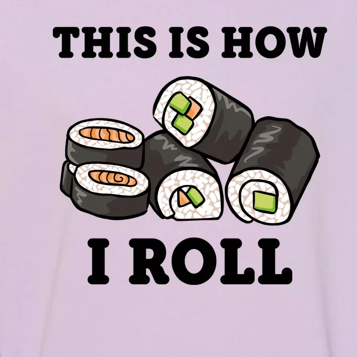 This Is How I Roll Funny Sushi Roll Garment-Dyed Sweatshirt