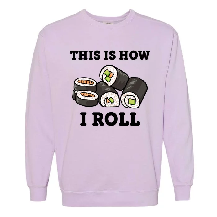 This Is How I Roll Funny Sushi Roll Garment-Dyed Sweatshirt