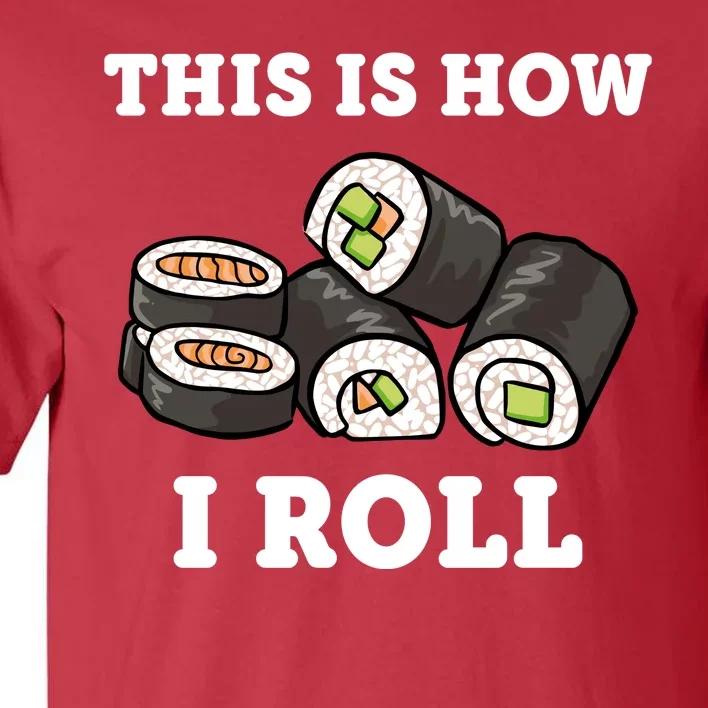 This Is How I Roll Funny Sushi Roll Tall T-Shirt