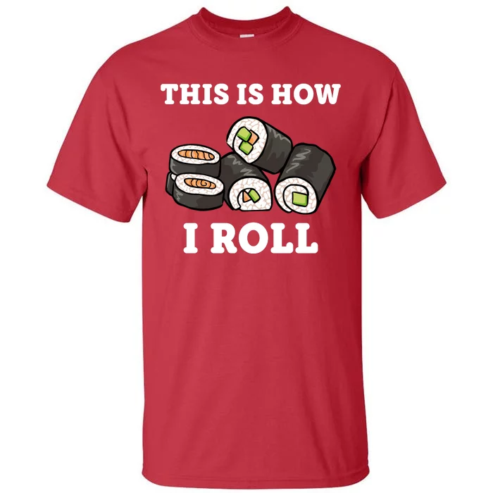 This Is How I Roll Funny Sushi Roll Tall T-Shirt