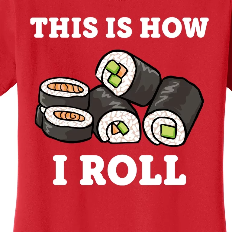 This Is How I Roll Funny Sushi Roll Women's T-Shirt