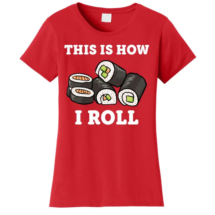 This Is How I Roll Funny Sushi Roll Women's T-Shirt