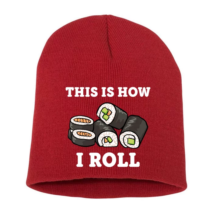 This Is How I Roll Funny Sushi Roll Short Acrylic Beanie