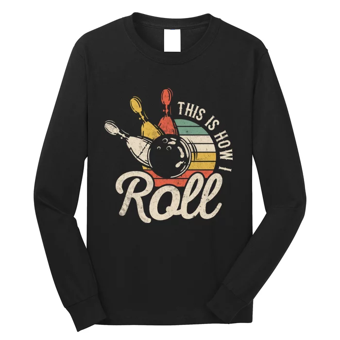 This Is How I Roll Bowler Funny Retro Bowling Bowler Retro Team Bowler Bowling Long Sleeve Shirt