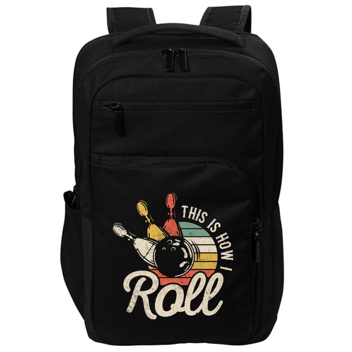 This Is How I Roll Bowler Funny Retro Bowling Bowler Retro Team Bowler Bowling Impact Tech Backpack