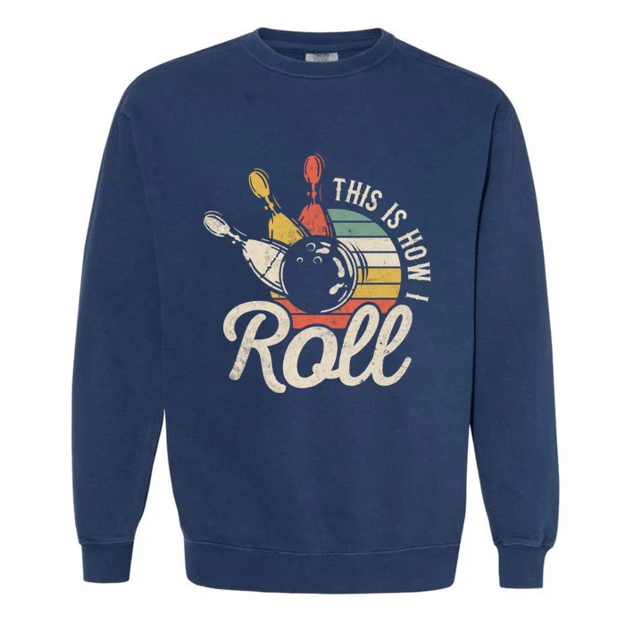 This Is How I Roll Bowler Funny Retro Bowling Bowler Retro Team Bowler Bowling Garment-Dyed Sweatshirt