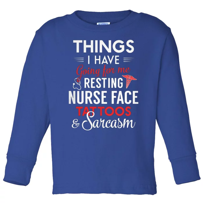 Things I Have Going For My Resting Nurse Face Tattoos Funny Gift Toddler Long Sleeve Shirt