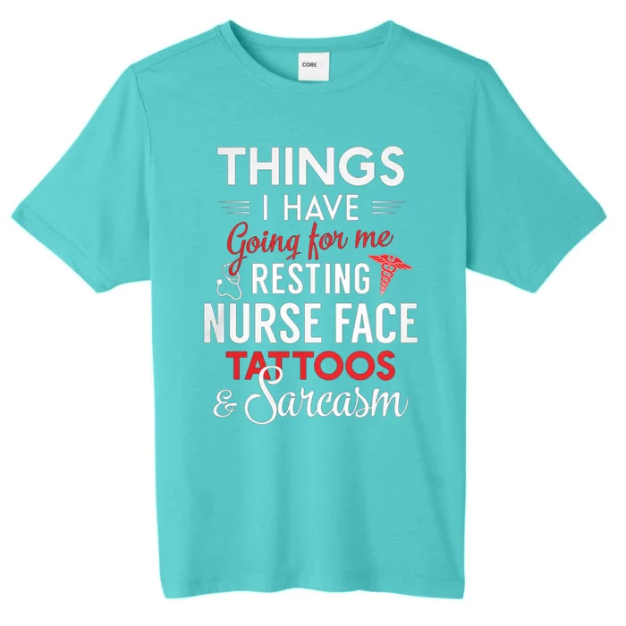 Things I Have Going For My Resting Nurse Face Tattoos Funny Gift ChromaSoft Performance T-Shirt