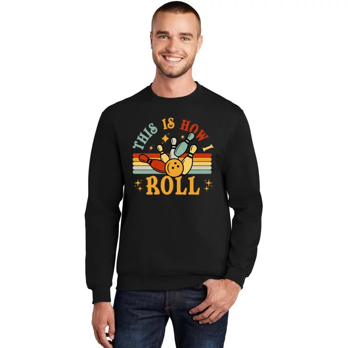 This Is How I Roll Bowler Funny Retro Bowling Bowler Retro Team Bowler Bowling Tall Sweatshirt