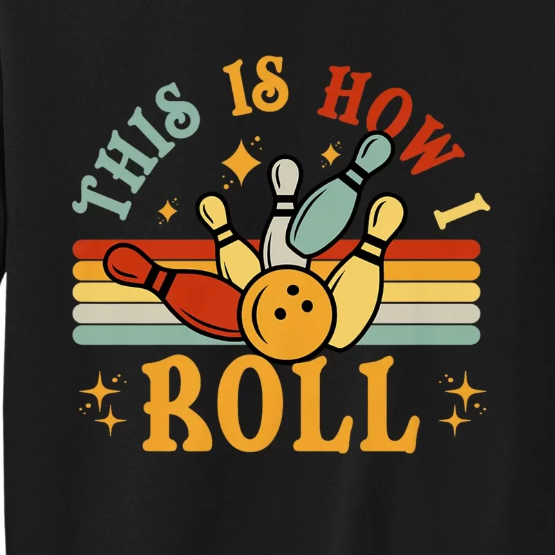 This Is How I Roll Bowler Funny Retro Bowling Bowler Retro Team Bowler Bowling Tall Sweatshirt