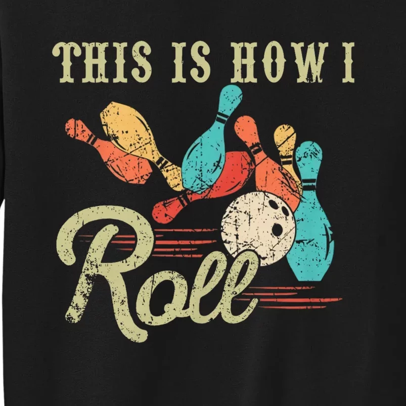 This Is How I Roll Bowler Funny Retro Bowling Bowler Retro Team Bowler Bowling Sweatshirt